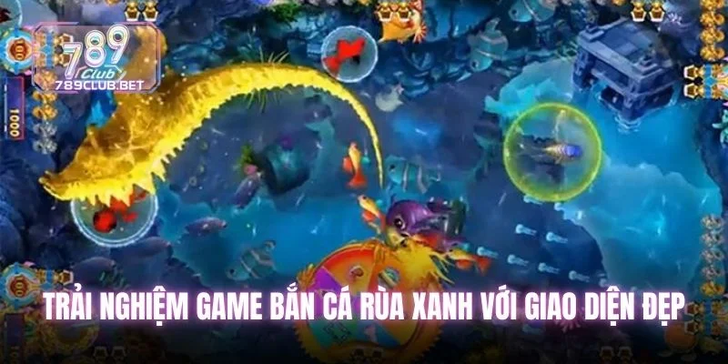 7 Mẹo Chơi Bắn Cá Rùa Xanh Đỉnh Cao Tại 789club Năm 2025 Trải nghiệm game bắn cá rùa xanh với giao diện đẹp