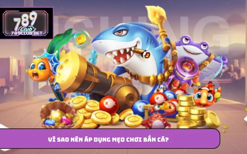 Mẹo Chơi Bắn Cá – Bí Quyết Giúp Nâng Cao Hiệu Quả Khi Tham Gia Vì sao nên áp dụng mẹo chơi bắn cá?